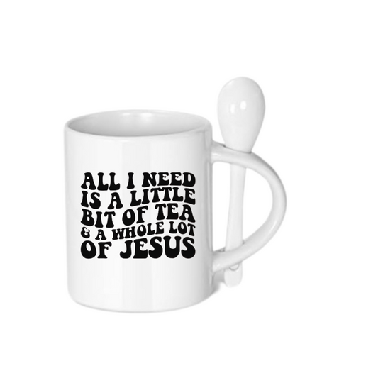 “All I Need is a Little Bit of Tea and a Whole Lot of Jesus” Mug